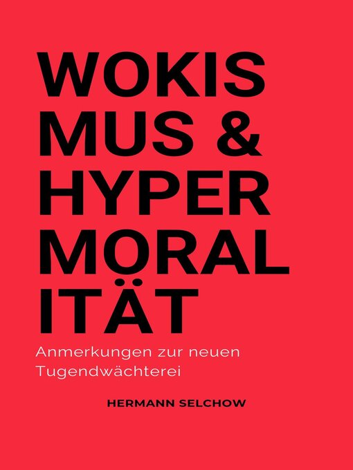 Title details for Wokismus und Hypermoralität Anmerkungen zur neuen Tugendwächterei by Hermann Selchow - Available
